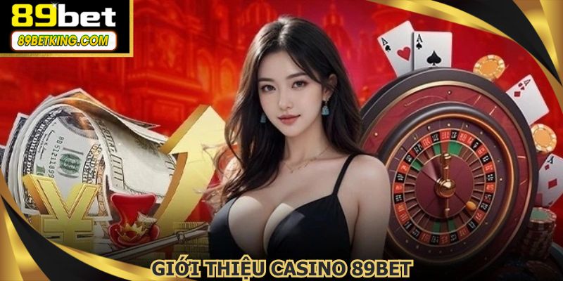 Mục casino 89BET thu hút hàng ngàn thành viên mỗi ngày